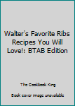 Paperback Walter's Favorite Ribs Recipes You Will Love!: BTAB Edition Book