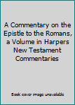 Hardcover A Commentary on the Epistle to the Romans, a Volume in Harpers New Testament Commentaries Book