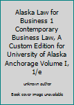 Alaska Law for Business 1 Contemporary Business Law, A Custom Edition for University of Alaska Anchorage Volume I, 1/e