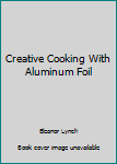 Hardcover Creative Cooking With Aluminum Foil Book