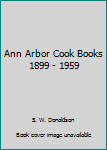 Hardcover Ann Arbor Cook Books 1899 - 1959 Book