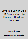 Paperback Love in a Lunch Box: 101 Suggestions for Happier, Healthier Lunches Book
