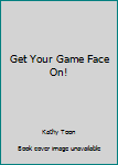 Paperback Get Your Game Face On! Book