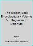 Hardcover The Golden Book Encyclopedia - Volume 5 - Daguerre to Epiphyte Book