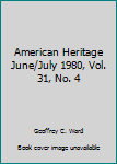 Paperback American Heritage June/July 1980, Vol. 31, No. 4 Book