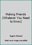 Paperback Making Friends (Whatever You Need to Know) Book