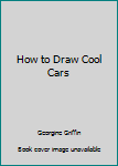 Hardcover How to Draw Cool Cars Book