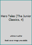 Unknown Binding Hero Tales (The Junior Classics, 4) Book