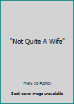 Mass Market Paperback "Not Quite A Wife" Book