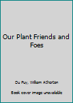 Hardcover Our Plant Friends and Foes Book