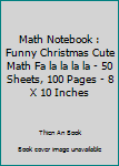 Paperback Math Notebook : Funny Christmas Cute Math Fa la la la la - 50 Sheets, 100 Pages - 8 X 10 Inches Book