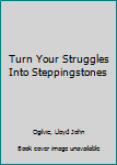 Paperback Turn Your Struggles Into Steppingstones Book