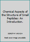 Hardcover Chemical Aspects of the Structure of Small Peptides: An Introduction. Book