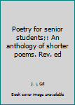 Unknown Binding Poetry for senior students;: An anthology of shorter poems. Rev. ed Book
