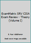 Paperback ExamMatrix SRV CISA Exam Review - Theory (Volume I) Book