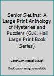 Hardcover Senior Sleuths: A Large Print Anthology of Mysteries and Puzzlers (G.K. Hall Large Print Book Series) [Large Print] Book