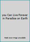 Hardcover you Can Live Forever in Paradise on Earth Book