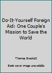 Hardcover Do-It-Yourself Foreign Aid: One Couple's Mission to Save the World Book