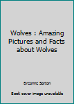 Paperback Wolves : Amazing Pictures and Facts about Wolves Book