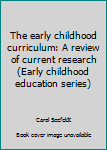 Paperback The early childhood curriculum: A review of current research (Early childhood education series) Book
