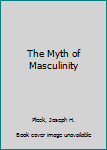 Hardcover The Myth of Masculinity Book