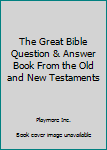 Paperback The Great Bible Question & Answer Book From the Old and New Testaments Book