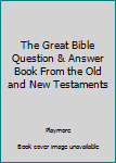 Paperback The Great Bible Question & Answer Book From the Old and New Testaments Book