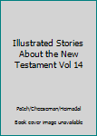 Unknown Binding Illustrated Stories About the New Testament Vol 14 Book