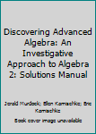 Paperback Discovering Advanced Algebra: An Investigative Approach to Algebra 2: Solutions Manual Book