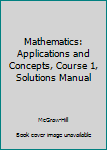 Paperback Mathematics: Applications and Concepts, Course 1, Solutions Manual Book