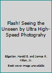 Hardcover Flash! Seeing the Unseen by Ultra High-Speed Photograhy Book