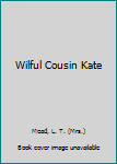 Hardcover Wilful Cousin Kate Book