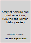 Hardcover Story of America and great Americans, (Bourne and Benton history series) Book