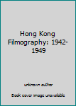 Hardcover Hong Kong Filmography: 1942-1949 Book