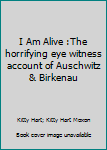 Hardcover I Am Alive :The horrifying eye witness account of Auschwitz & Birkenau Book