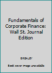 Hardcover Fundamentals of Corporate Finance: Wall St. Journal Edition Book
