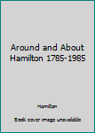 Hardcover Around and About Hamilton 1785-1985 Book