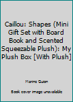 Board book Caillou: Shapes (Mini Gift Set with Board Book and Scented Squeezable Plush): My Plush Box [With Plush] Book
