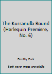 Paperback The Kurranulla Round (Harlequin Premiere, No. 6) Book