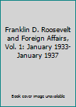 Hardcover Franklin D. Roosevelt and Foreign Affairs, Vol. 1: January 1933-January 1937 Book