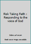 Paperback Risk Taking Faith : Responding to the voice of God Book