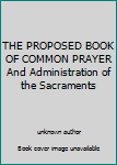 Unknown Binding THE PROPOSED BOOK OF COMMON PRAYER And Administration of the Sacraments Book