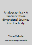 Hardcover Anatographica - A fantastic three dimensional Journey into the body Book