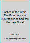 Hardcover Poetics of the Brain: The Emergence of Neuroscience and the German Novel Book