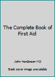 The Complete Book of First Aid