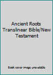 Hardcover Ancient Roots Translinear Bible/New Testament Book