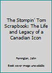 Hardcover The Stompin' Tom Scrapbook: The Life and Legacy of a Canadian Icon Book