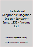 Paperback The National Geographic Magazine Index - January - June, 1932 - Volume LXI Book
