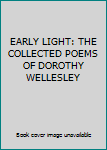 Unknown Binding EARLY LIGHT: THE COLLECTED POEMS OF DOROTHY WELLESLEY Book