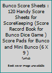 Paperback Bunco Score Sheets : 120 Handy Score Sheets for ScoreKeeping (Score Record Book for Bunco Dice Game ) Score Pads for Bunco and Mini Bunco (6 X 9 ) Book